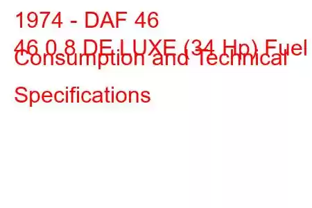 1974 - DAF 46
46 0.8 DE LUXE (34 Hp) Fuel Consumption and Technical Specifications