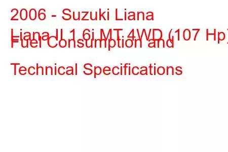 2006 - Suzuki Liana
Liana II 1.6i MT 4WD (107 Hp) Fuel Consumption and Technical Specifications