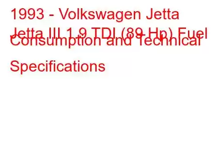 1993 - Volkswagen Jetta
Jetta III 1.9 TDI (89 Hp) Fuel Consumption and Technical Specifications