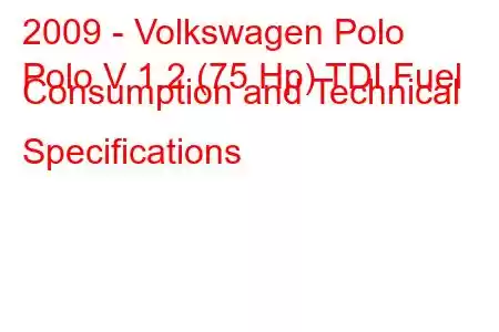 2009 - Volkswagen Polo
Polo V 1.2 (75 Hp) TDI Fuel Consumption and Technical Specifications