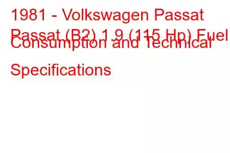 1981 - Volkswagen Passat
Passat (B2) 1.9 (115 Hp) Fuel Consumption and Technical Specifications