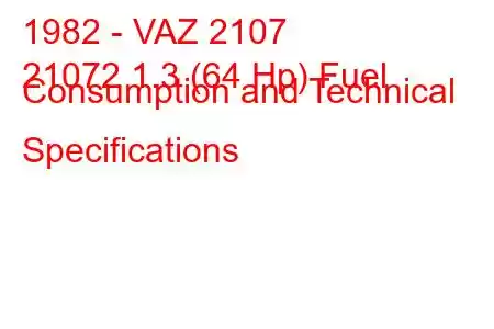 1982 - VAZ 2107
21072 1.3 (64 Hp) Fuel Consumption and Technical Specifications