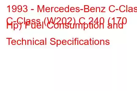 1993 - Mercedes-Benz C-Class
C-Class (W202) C 240 (170 Hp) Fuel Consumption and Technical Specifications