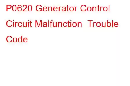 P0620 Generator Control Circuit Malfunction Trouble Code