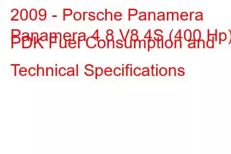 2009 - Porsche Panamera
Panamera 4.8 V8 4S (400 Hp) PDK Fuel Consumption and Technical Specifications