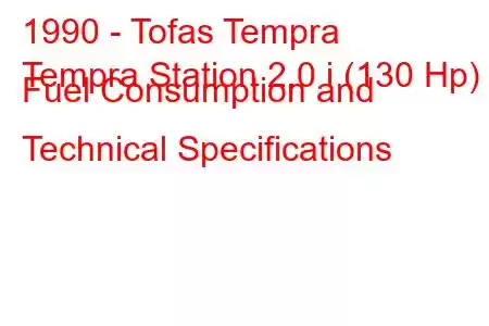 1990 - Tofas Tempra
Tempra Station 2.0 i (130 Hp) Fuel Consumption and Technical Specifications