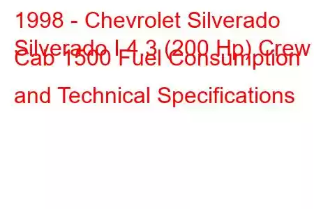 1998 - Chevrolet Silverado
Silverado I 4.3 (200 Hp) Crew Cab 1500 Fuel Consumption and Technical Specifications