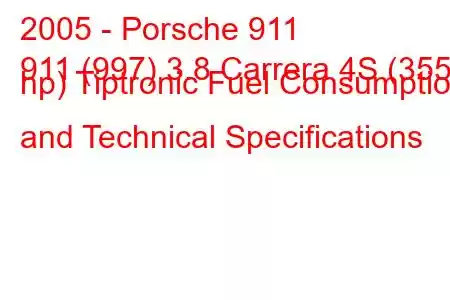 2005 - Porsche 911
911 (997) 3.8 Carrera 4S (355 hp) Tiptronic Fuel Consumption and Technical Specifications