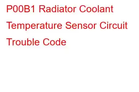 P00B1 Radiator Coolant Temperature Sensor Circuit Trouble Code