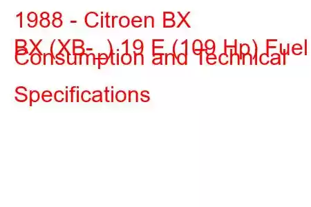 1988 - Citroen BX
BX (XB-_) 19 E (109 Hp) Fuel Consumption and Technical Specifications