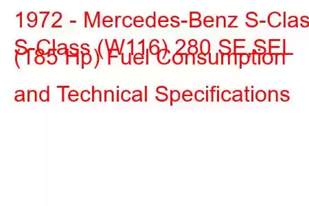 1972 - Mercedes-Benz S-Class
S-Class (W116) 280 SE,SEL (185 Hp) Fuel Consumption and Technical Specifications