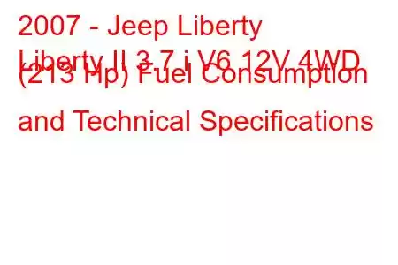 2007 - Jeep Liberty
Liberty II 3.7 i V6 12V 4WD (213 Hp) Fuel Consumption and Technical Specifications