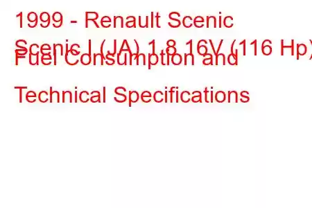 1999 - Renault Scenic
Scenic I (JA) 1.8 16V (116 Hp) Fuel Consumption and Technical Specifications