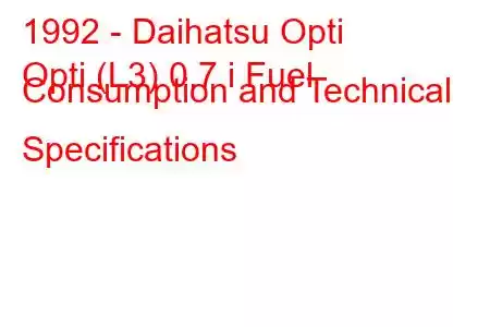 1992 - Daihatsu Opti
Opti (L3) 0.7 i Fuel Consumption and Technical Specifications