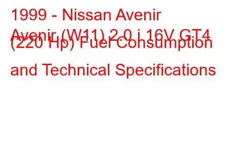 1999 - Nissan Avenir
Avenir (W11) 2.0 i 16V GT4 (220 Hp) Fuel Consumption and Technical Specifications