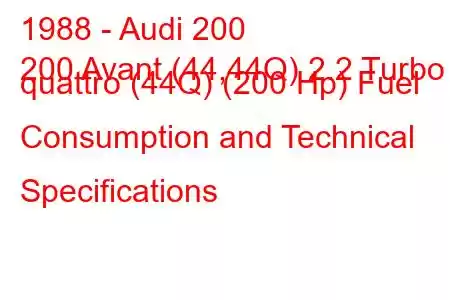 1988 - Audi 200
200 Avant (44,44Q) 2.2 Turbo quattro (44Q) (200 Hp) Fuel Consumption and Technical Specifications