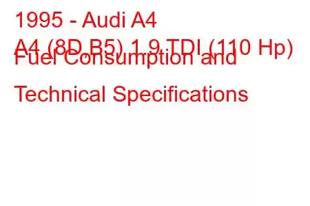 1995 - Audi A4
A4 (8D,B5) 1.9 TDI (110 Hp) Fuel Consumption and Technical Specifications