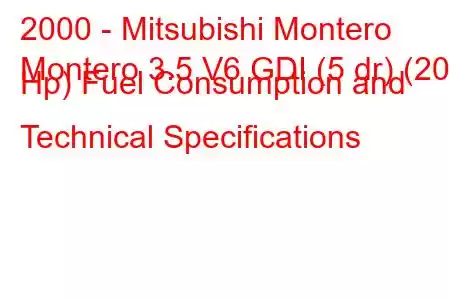 2000 - Mitsubishi Montero
Montero 3.5 V6 GDI (5 dr) (202 Hp) Fuel Consumption and Technical Specifications