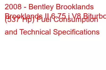 2008 - Bentley Brooklands
Brooklands II 6.75 i V8 Biturbo (537 Hp) Fuel Consumption and Technical Specifications