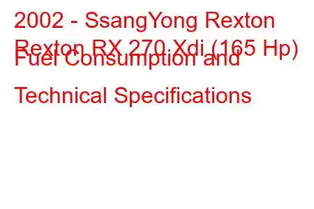 2002 - SsangYong Rexton
Rexton RX 270 Xdi (165 Hp) Fuel Consumption and Technical Specifications