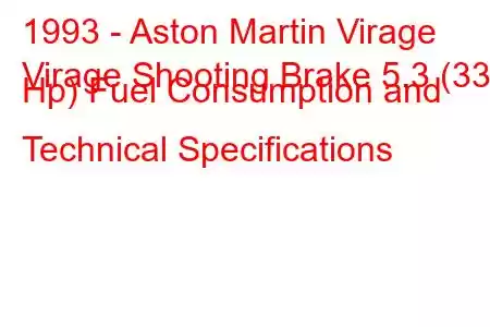 1993 - Aston Martin Virage
Virage Shooting Brake 5.3 (335 Hp) Fuel Consumption and Technical Specifications