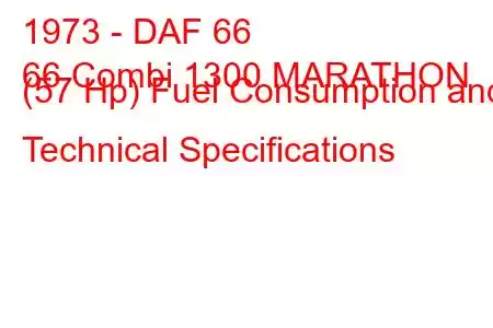 1973 - DAF 66
66 Combi 1300 MARATHON (57 Hp) Fuel Consumption and Technical Specifications