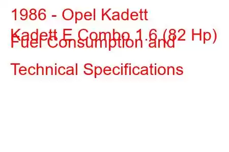 1986 - Opel Kadett
Kadett E Combo 1.6 (82 Hp) Fuel Consumption and Technical Specifications