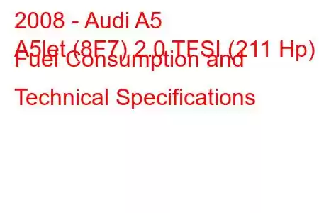 2008 - Audi A5
A5let (8F7) 2.0 TFSI (211 Hp) Fuel Consumption and Technical Specifications