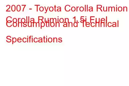 2007 - Toyota Corolla Rumion
Corolla Rumion 1.5i Fuel Consumption and Technical Specifications