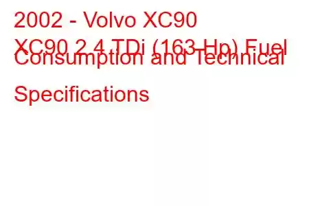 2002 - Volvo XC90
XC90 2.4 TDi (163 Hp) Fuel Consumption and Technical Specifications