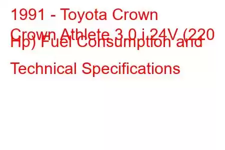 1991 - Toyota Crown
Crown Athlete 3.0 i 24V (220 Hp) Fuel Consumption and Technical Specifications