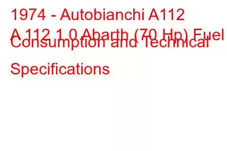 1974 - Autobianchi A112
A 112 1.0 Abarth (70 Hp) Fuel Consumption and Technical Specifications