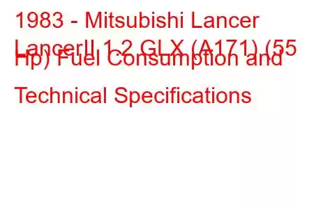 1983 - Mitsubishi Lancer
LancerII 1.2 GLX (A171) (55 Hp) Fuel Consumption and Technical Specifications