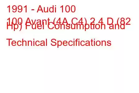 1991 - Audi 100
100 Avant (4A,C4) 2.4 D (82 Hp) Fuel Consumption and Technical Specifications