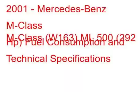 2001 - Mercedes-Benz M-Class
M-Class (W163) ML 500 (292 Hp) Fuel Consumption and Technical Specifications