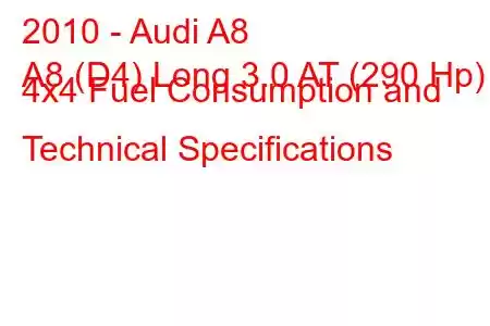 2010 - Audi A8
A8 (D4) Long 3.0 AT (290 Hp) 4x4 Fuel Consumption and Technical Specifications