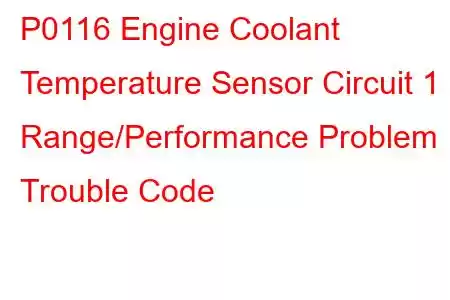 P0116 Engine Coolant Temperature Sensor Circuit 1 Range/Performance Problem Trouble Code