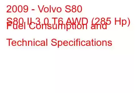 2009 - Volvo S80
S80 II 3.0 T6 AWD (285 Hp) Fuel Consumption and Technical Specifications