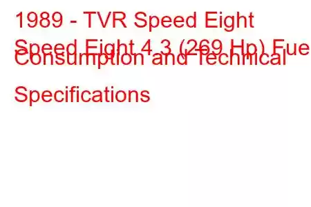 1989 - TVR Speed ​​Eight
Speed ​​Eight 4.3 (269 Hp) Fuel Consumption and Technical Specifications