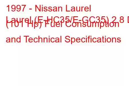 1997 - Nissan Laurel
Laurel (E-HC35/E-GC35) 2.8 D (101 Hp) Fuel Consumption and Technical Specifications