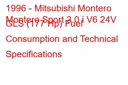 1996 - Mitsubishi Montero
Montero Sport 3.0 i V6 24V GLS (177 Hp) Fuel Consumption and Technical Specifications