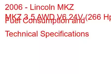 2006 - Lincoln MKZ
MKZ 3.5 AWD V6 24V (266 Hp) Fuel Consumption and Technical Specifications