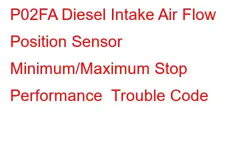 P02FA Diesel Intake Air Flow Position Sensor Minimum/Maximum Stop Performance Trouble Code