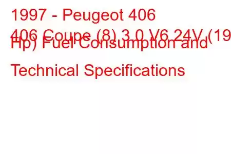 1997 - Peugeot 406
406 Coupe (8) 3.0 V6 24V (190 Hp) Fuel Consumption and Technical Specifications