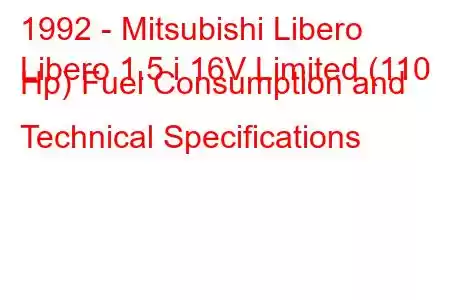 1992 - Mitsubishi Libero
Libero 1.5 i 16V Limited (110 Hp) Fuel Consumption and Technical Specifications