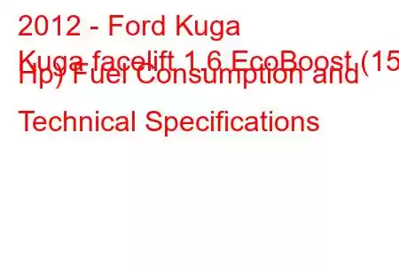 2012 - Ford Kuga
Kuga facelift 1.6 EcoBoost (150 Hp) Fuel Consumption and Technical Specifications