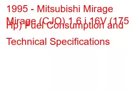 1995 - Mitsubishi Mirage
Mirage (CJO) 1.6 i 16V (175 Hp) Fuel Consumption and Technical Specifications