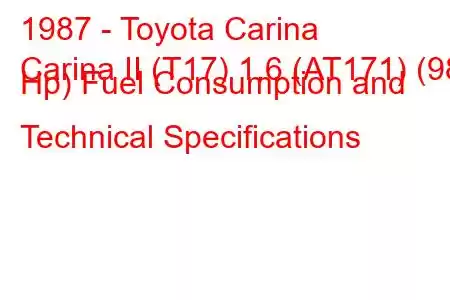 1987 - Toyota Carina
Carina II (T17) 1.6 (AT171) (98 Hp) Fuel Consumption and Technical Specifications