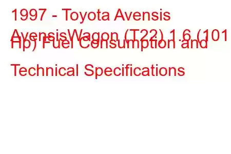 1997 - Toyota Avensis
AvensisWagon (T22) 1.6 (101 Hp) Fuel Consumption and Technical Specifications