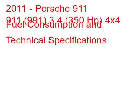 2011 - Porsche 911
911 (991) 3.4 (350 Hp) 4x4 Fuel Consumption and Technical Specifications